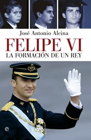 FELIPE VI LA FORMACION DE UN REY