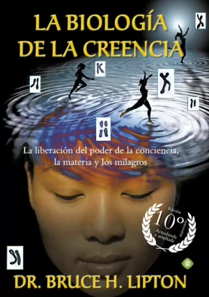 LA BIOLOGÍA DE LA CREENCIA (EDICIÓN 10º ANIVERSARIO)