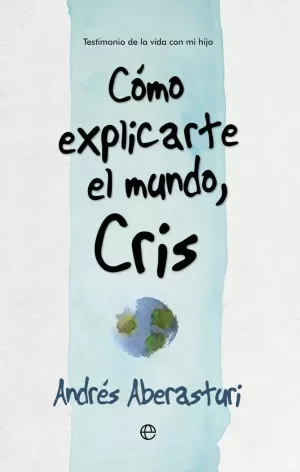 CÓMO EXPLICARTE EL MUNDO, CRIS CÓMO EXPLICARTE EL MUNDO, CRIS