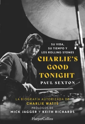 CHARLIE'S GOOD TONIGHT. SU VIDA, SU TIEMPO Y LOS ROLLING STONES CHARLIE'S GOOD TONIGHT. SU VIDA, SU TIEMPO Y LOS ROLLING STONES