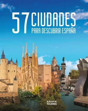57 CIUDADES PARA DESCUBRIR ESPAÑA 57 CIUDADES PARA DESCUBRIR ESPAÑA