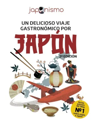 JAPONISMO. UN DELICIOSO VIAJE GASTRONÓMICO POR JAPÓN JAPONISMO. UN DELICIOSO VIAJE GASTRONÓMICO POR JAPÓN