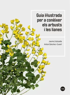 GUIA IL·LUSTRADA PER A CONÈIXER ELS ARBUSTS I LES LIANES GUIA IL·LUSTRADA PER A CONÈIXER ELS ARBUSTS I LES LIANES