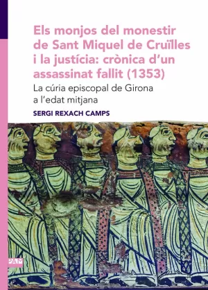 ELS MONJOS DEL MONESTIR DE SANT MIQUEL DE CRUÏLLES I LA JUSTÍCIA: CRÒNICA D'UN A