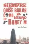 SIEMPRE QUISE BAILAR COMO EL NEGRO DE BONEY M