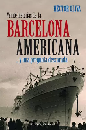 VEINTE HISTORIAS DE LA BARCELONA AMERICANA ... Y UNA PREGUNTA DESCARADA