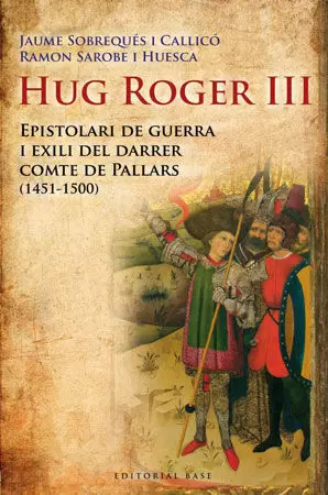 HUG ROGER III EPISTOLARI DE GUERRA I EXILI DEL DARRER COMTE DE PALLARS