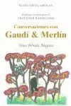 CONVERSACIONES CON GAUDI & MERLIN