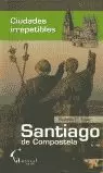SANTIAGO DE COMPOSTELA - CIUDADES IRREPETIBLES