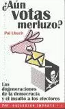 AUN VOTAS MERLUZO?