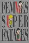 FEMMES SUPER FATALES