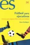 FÚTBOL PARA EJECUTIVOS: CÓMO APLICAR LAS TÁCTICAS DEL FÚTBOL A TU TRABAJO FÚTBOL PARA EJECUTIVOS: CÓMO APLICAR LAS TÁCTICAS DEL FÚTBOL A TU TRABAJO