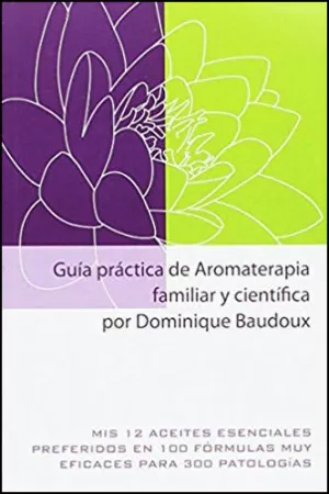 GUÍA PRÁCTICA DE AROMATERAPIA FAMILIAR Y CIENTÍFICA