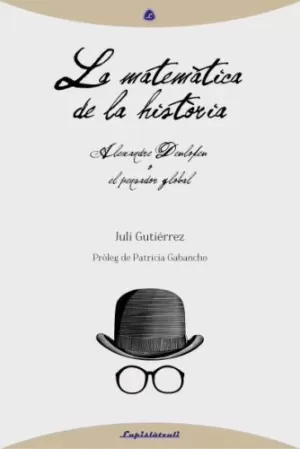 LA MATEMÀTICA DE LA HISTÒRIA: ALEXANDRE DEULOFEU O EL PENSADOR GL OBAL LA MATEMÀTICA DE LA HISTÒRIA: ALEXANDRE DEULOFEU O EL PENSADOR GL OBAL