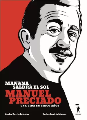 MAÑANA SALDRÁ EL SOL. MANUEL PRECIADO, UNA VIDA EN CINCO AÑOS MAÑANA SALDRÁ EL SOL. MANUEL PRECIADO, UNA VIDA EN CINCO AÑOS