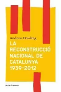 LA RECONSTRUCCIÓ NACIONAL DE CATALUNYA 1939- 2012