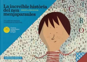 LA INCREÏBLE HISTÒRIA DEL NEN MENJAPARAULES. UN LLIBRE PER APRENDRE A EXPRESSAR LA INCREÏBLE HISTÒRIA DEL NEN MENJAPARAULES. UN LLIBRE PER APRENDRE A EXPRESSAR
