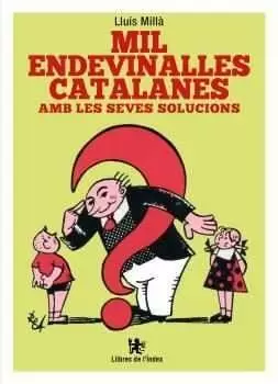 MIL ENDEVINALLES CATALANES AMB LES SEVES SOLUCIONS MIL ENDEVINALLES CATALANES AMB LES SEVES SOLUCIONS