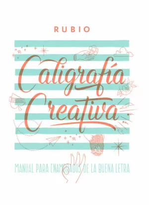 CALIGRAFIA CREATIVA. MANUAL DE ENAMORADOS DE LA BUENA LETRA