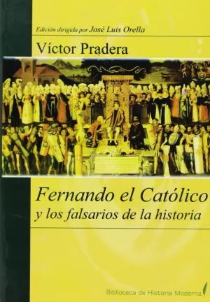 FERNANDO EL CATOLICO Y LOS FALSARIOS DE LA HISTORI