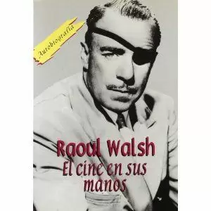 RAOUL WALSH EL CINE EN SUS MAN