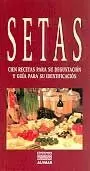 SETAS CIEN RECETAS PARA SU DEGUSTACION Y GUIA PARA