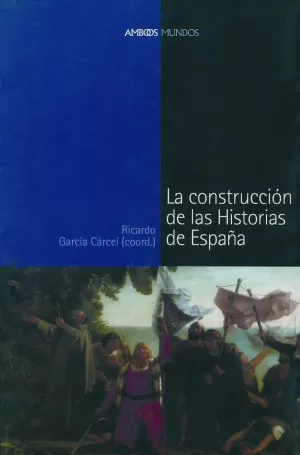 CONSTRUCCION DE LAS HISTORIAS DE ESPAÑA LA