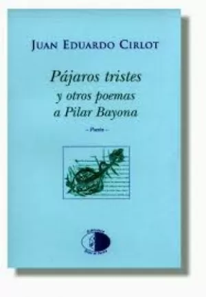 PAJAROS TRISTES Y OTROS POEMAS A PILAR BAYONA