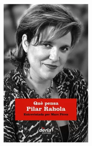 QUÈ PENSA PILAR RAHOLA