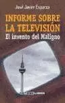 INFORME SOBRE LA TELEVISION. EL INVENTO DEL MALIGN