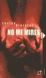 NO ME MIRES