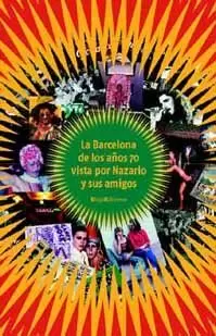 LA BARCELONA DE LOS AÑOS 70 VISTA POR NAZARIO Y SUS AMIGOS