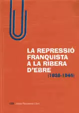 REPRESSIO FRANQUISTA A LA RIBERA D'EBRE, LA 1938-1945