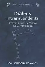 DIALEGS INTRANSCENDENTS .PREMI LITERARI DE TEATRE LA CARROVA