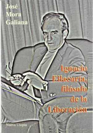 IGNACIO ELLACURIA, FILOSOFO DE LA LIBERACION