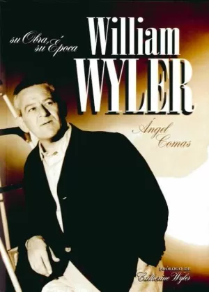 WILLIAM WYLER SU OBRA SU EPOCA