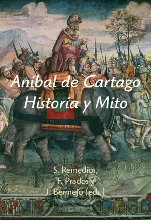 ANÍBAL DE CARTAGO. HISTORIA Y MITO ANÍBAL DE CARTAGO. HISTORIA Y MITO
