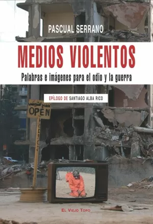 MEDIOS VIOLENTOS: PALABRAS E IMÁGENES PARA EL ODIO Y LA GUERRA