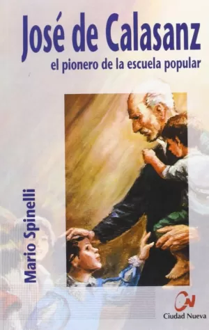JOSE DE CALASANZ. EL PIONERO DE LA ESCUELA POPULAR JOSE DE CALASANZ. EL PIONERO DE LA ESCUELA POPULAR