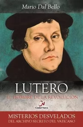 LUTERO. EL HOMBRE DE LA REVOLUCIÓN