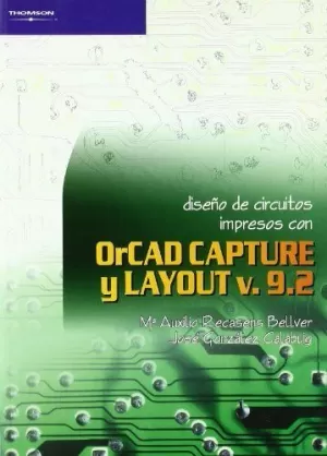 ORCAD CAPTURE Y LAYOUT V.9.2 DISEÑO DE CIRCUITOS ORCAD CAPTURE Y LAYOUT V.9.2 DISEÑO DE CIRCUITOS