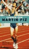 CORRER CON MARTIN FIZ. LOS SECRETOS DE UN CAMPEON DEL MUNDO