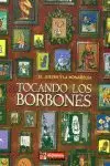 TOCANDO LOS BORBONES TOCANDO LOS BORBONES
