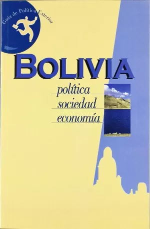 BOLIVIA. POLITICA. SOCIEDAD. ECONOMIA