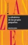 DINAMICA DE LOS GRUPOS PEQUEÑOS, LA DINAMICA DE LOS GRUPOS PEQUEÑOS, LA