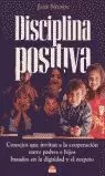 DISCIPLINA POSITIVA: CONSEJOS QUE INVITAN A LA COOPERACIÓN ENTRE PADRES E HIJOS BASADOS EN LA DIGNID