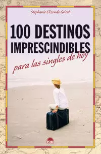100 DESTINOS IMPRESCINDIBLES PARA LAS SINGLES HOY