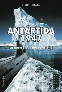 ANTÁRTIDA 1947: LA GUERRA QUE NUNCA EXISTIÓ