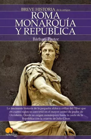 BREVE HISTORIA DE ROMA I, MONARQUIA Y REPUBLICA