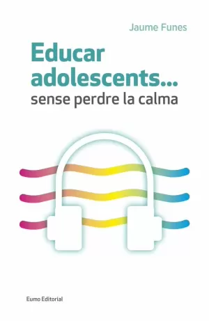 EDUCAR ADOLESCENTS...SENSE PERDRE LA CALMA